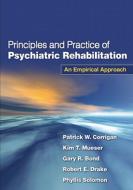 Principles and Practice of Psychiatric Rehabilitation, First Edition: An Empirical Approach di Patrick W. Corrigan, Kim T. Mueser, Gary R. Bond edito da GUILFORD PUBN