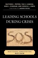 Leading Schools During Crisis di Matthew Pepper, Tim D. London, Mike L. Dishman edito da Rowman & Littlefield Education