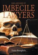 Rise And Rise Of Imbecile Lawyers di Yinka Bamgbelu edito da Strategic Book Publishing & Rights Agency, Llc