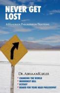 Never Get Lost di Dr Adriaan Kukler edito da Publishamerica