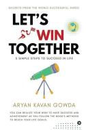 Let's Win Together di Aryan Kavan Gowda edito da Notion Press
