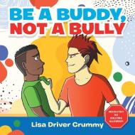 Be A Buddy, Not A Bully di Crummy Lisa Driver Crummy edito da AuthorHouse