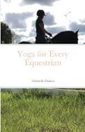 Yoga For Every Equestrian di GABRIELLE DIAKON edito da Lightning Source Uk Ltd