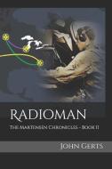 Radioman: The Martensen Chronicles - Book II di John Gerts edito da LIGHTNING SOURCE INC