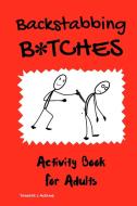 Backstabbing B Tches: Activity Book For di TAMARA L ADAMS edito da Lightning Source Uk Ltd