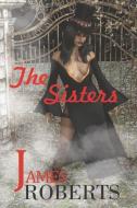 The Sisters: Something Is Sinister At That Place di James Roberts edito da MANHATTANVILLE COLLEGE MFA PRO
