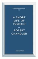 A Short Life of Pushkin di Robert Chandler edito da Pushkin Press