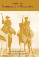 With the Cameliers in Palestine di J. Robertson edito da NAVAL & MILITARY PR