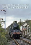 The Branch Lines of Worcestershire di Colin Maggs edito da Amberley Publishing