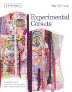 Experimental Corsets di Val Holmes edito da Pavilion Books