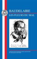 Baudelaire: Les Fleurs Du Mal di Charles P. Baudelaire edito da Bloomsbury Publishing PLC