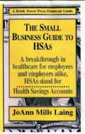 Small Business Guide to HSAs di Joann Mills Laing edito da Brick Tower Press