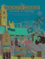 The Manchester Cook Book: Second Helpings di Kate Eddison, Adelle Draper, Aaron Jackson edito da Meze Publishing