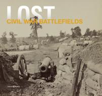 Lost Civil War Battlefields di Laura DeMarco edito da PAVILION BOOKS