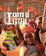 Because I Am a Girl: I Can Change the World di Rosemary McCarney, Jen Albaugh, Plan International edito da SECOND STORY PR