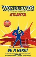 Wonderdads: Atlanta: The Best Dad & Child Activities di Lewis McNeely, WonderDads Staff edito da Wonderdads