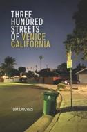 Three Hundred Streets of Venice California di Tom Laichas edito da FUTURECYCLE PR
