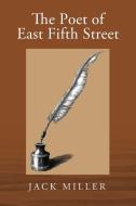 The Poet Of East Fifth Street di Miller Jack Miller edito da Outskirts Press