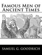 Famous Men of Ancient Times di Samuel G. Goodrich edito da Createspace Independent Publishing Platform
