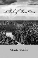 A Tale of Two Cities di Charles Dickens edito da Createspace Independent Publishing Platform