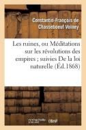 Les Ruines, Ou M ditations Sur Les R volutions Des Empires Suivies de la Loi Naturelle di Volney-C-F edito da Hachette Livre - Bnf