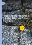 Mourning and Resilience in Indian Ocean Life Writing di Felicity Hand, Esther Pujolràs-Noguer edito da Springer International Publishing