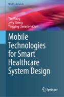 Mobile Technologies for Smart Healthcare System Design di Xiaonan Guo, Yingying (Jennifer) Chen, Jerry Cheng, Yan Wang edito da Springer International Publishing