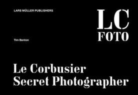 Benton, T: Corbusier: Secret Photographer di Tim Benton edito da Lars Müller Publishers