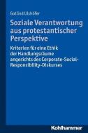 Soziale Verantwortung aus protestantischer Perspektive di Gotlind Ulshöfer edito da Kohlhammer W.