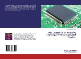 The Diagnosis of Yeast by Technique Vitek 2 Compact System di Sanaa Qaseem Badr edito da LAP Lambert Academic Publishing