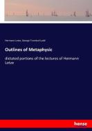 Outlines of Metaphysic di Hermann Lotze, George Trumbull Ladd edito da hansebooks
