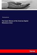 The Assam Mission of the American Baptist Missionary Union di Anonymous edito da hansebooks