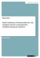 Émile Durkheims Selbstmordtheorie. Ein Vergleich mit der soziologischen Suizidforschung der Moderne di Marie Goerz edito da GRIN Verlag