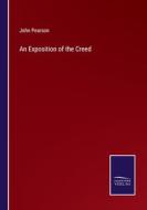 An Exposition of the Creed di John Pearson edito da Salzwasser-Verlag