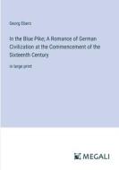 In the Blue Pike; A Romance of German Civilization at the Commencement of the Sixteenth Century di Georg Ebers edito da Megali Verlag
