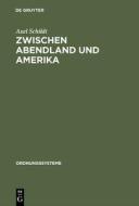 Zwischen Abendland und Amerika di Axel Schildt edito da Gruyter, de Oldenbourg