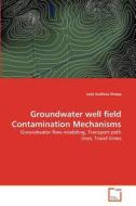 Groundwater well field Contamination Mechanisms di Leta Gudissa Shaqa edito da VDM Verlag