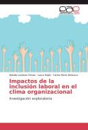 Impactos de la inclusión laboral en el clima organizacional di Natalia Londono Henao, Laura Rojas, Carlos Mario Betancur edito da EAE