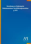 Verordnung zur Änderung der Einkommensteuer-Durchführungsverordnung 1975 edito da Outlook Verlag