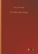 The Three Miss Kings di Ada Cambridge edito da Outlook Verlag