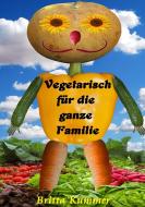 Vegetarisch für die ganze Familie di Britta Kummer edito da Books on Demand