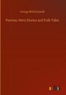 Pawnee, Hero Stories and Folk-Tales di George Bird Grinnell edito da Outlook Verlag