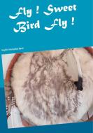 Fly ! Sweet Bird Fly ! di Heike Thieme edito da Books on Demand