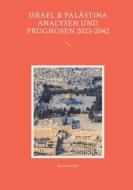 Israel & Palästina Analysen und Prognosen 2023-2042 di Rainer Bardel edito da Books on Demand