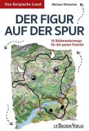 Das Bergische Land: Der Figur auf der Spur di Michael Wittschier edito da Bachem J.P. Verlag