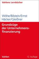 Grundzüge der Unternehmensfinanzierung di Günter Wöhe, Jürgen Bilstein, Dietmar Ernst, Joachim Häcker, Werner Gleißner edito da Vahlen Franz GmbH