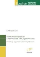 Museumspädagogik in Kindermuseen und Jugendmuseen di K. Marijke Brodel edito da Diplomica Verlag