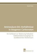 Aminosäure-D/L-Verhältnisse in biogenen Carbonaten di Daniel Ziehe edito da Südwestdeutscher Verlag für Hochschulschriften AG  Co. KG
