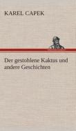 Der gestohlene Kaktus und andere Geschichten di Karel Capek edito da TREDITION CLASSICS