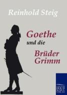 Goethe und die Brüder Grimm di Reinhold Steig edito da Europäischer Hochschulverlag